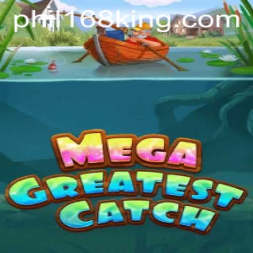 MegaGreatestCatch: Dive into the Exciting World of Fishing Adventures with Phil168